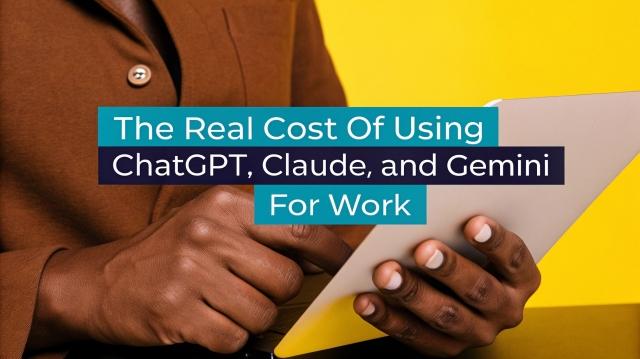 The Real Cost of Using ChatGPT, Claude, and Gemini for Work